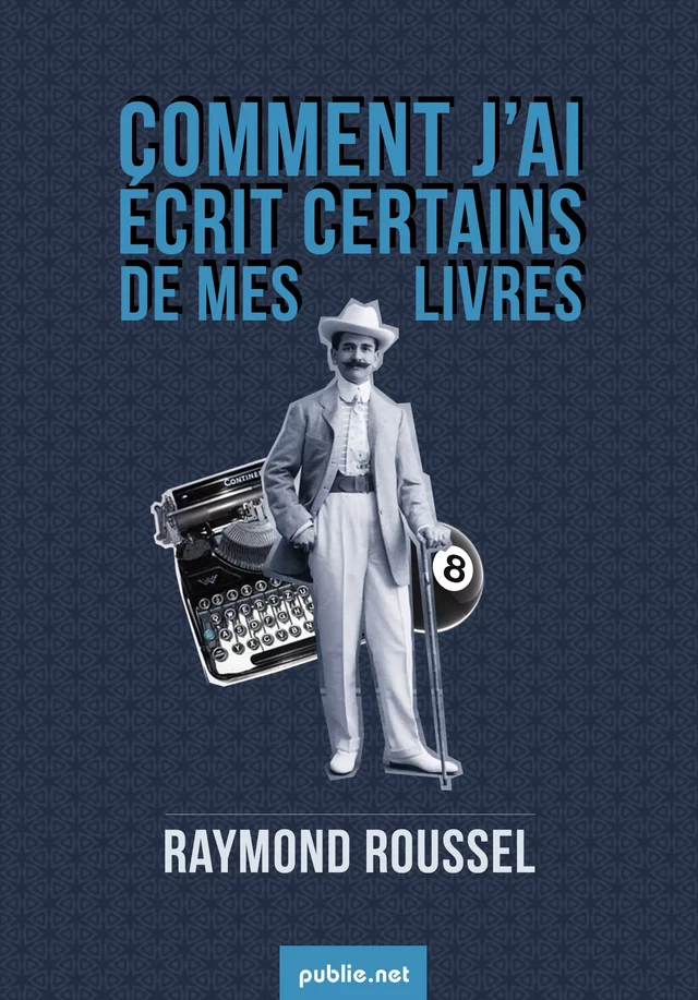 Comment j'ai écrit certains de mes livres - Raymond Roussel - publie.net