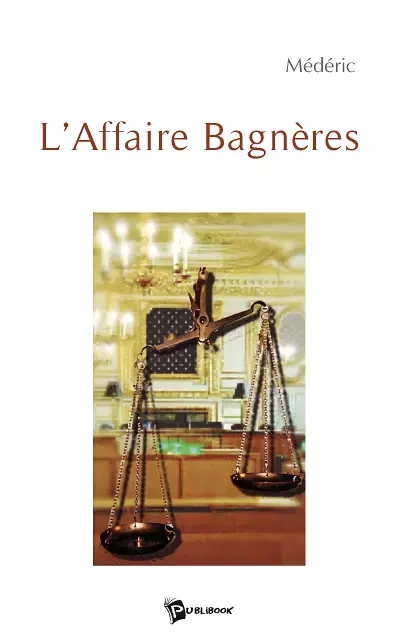 L'Affaire Bagnères - Lucien Médéric - Publibook