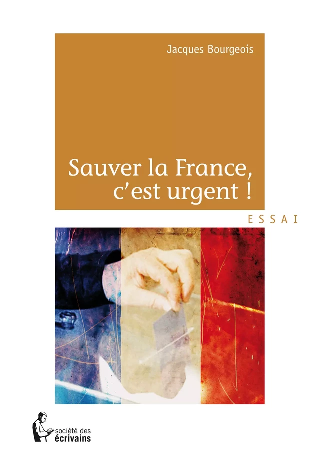 Sauver la France, c'est urgent ! - Jacques Bourgeois - Société des écrivains