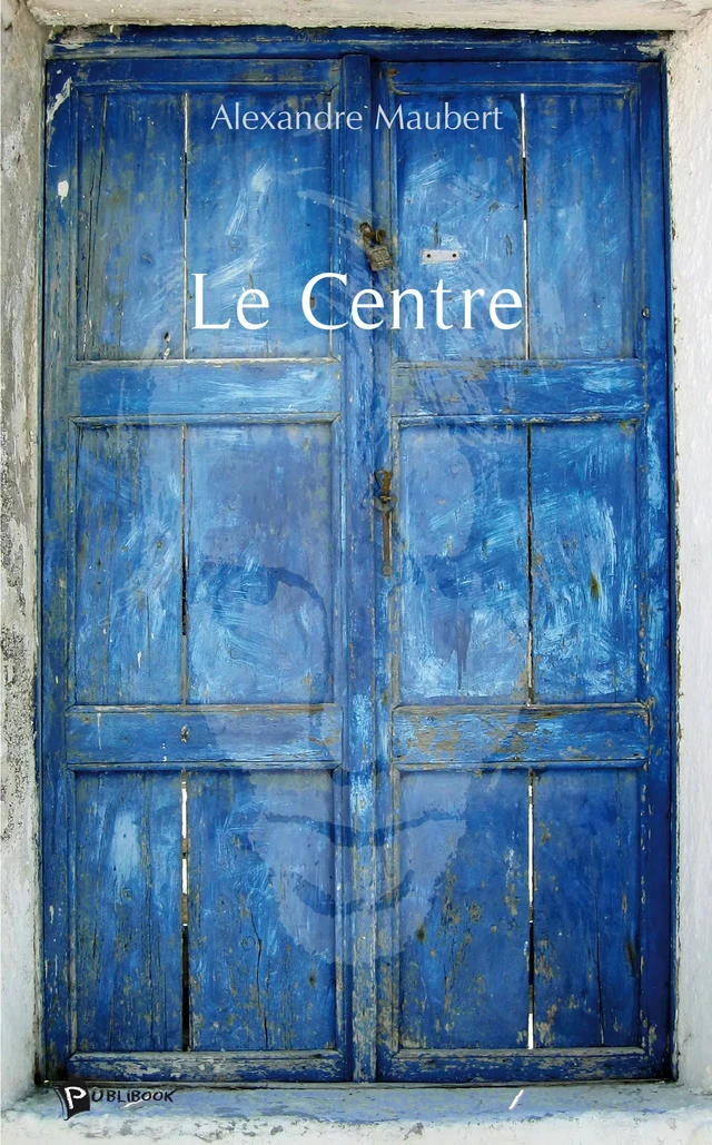 Le Centre - Alexandre Maubert - Publibook