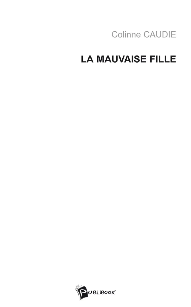 La Mauvaise fille - Colinne Caudie - Publibook