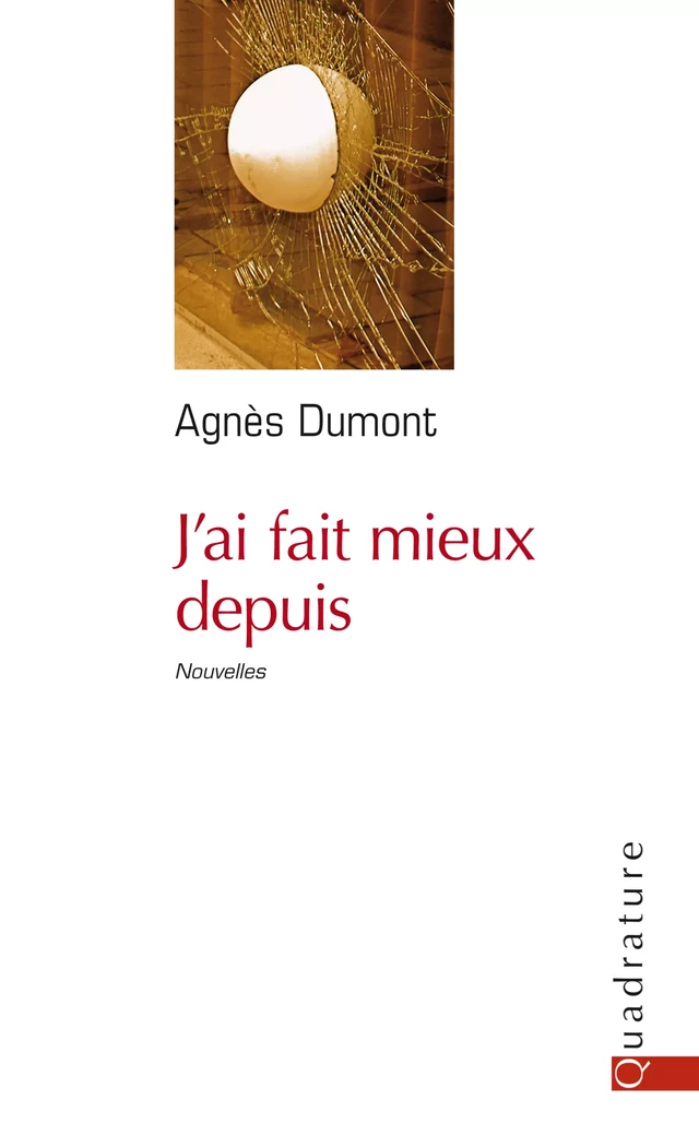 J'ai fait mieux depuis - Agnès Dumont - Quadrature