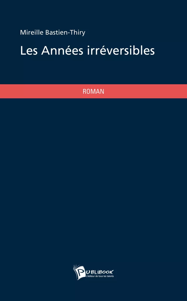 Les Années irréversibles - Mireille Bastien-Thiry - Publibook