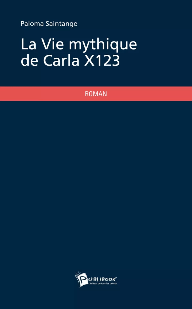 La Vie mythique de Carla_X123 - Paloma Saintange - Publibook