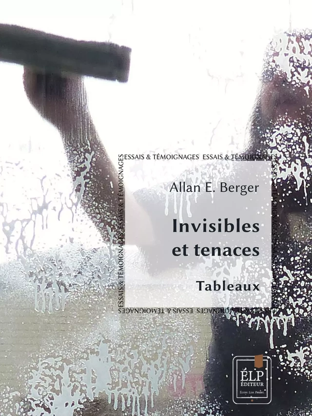 Invisibles et tenaces - Allan E. Berger - ÉLP éditeur