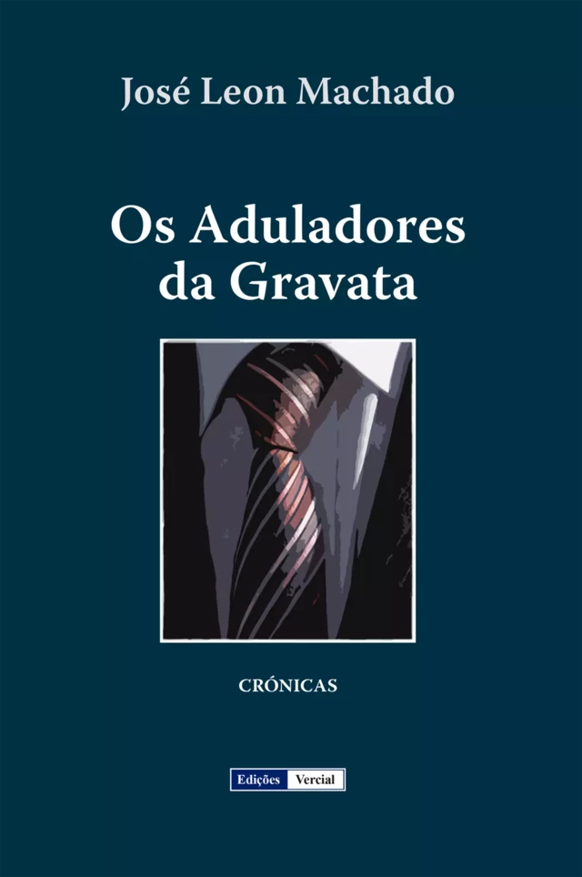 Os Aduladores da Gravata - José Leon Machado - Edições Vercial