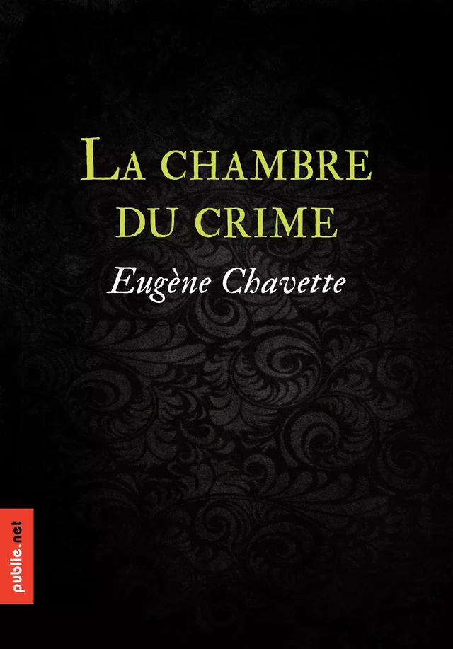 La chambre du crime - Eugène Chavette - publie.net