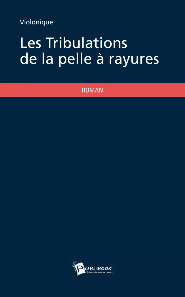 Les Tribulations de la pelle à rayures -  Violonique - Publibook