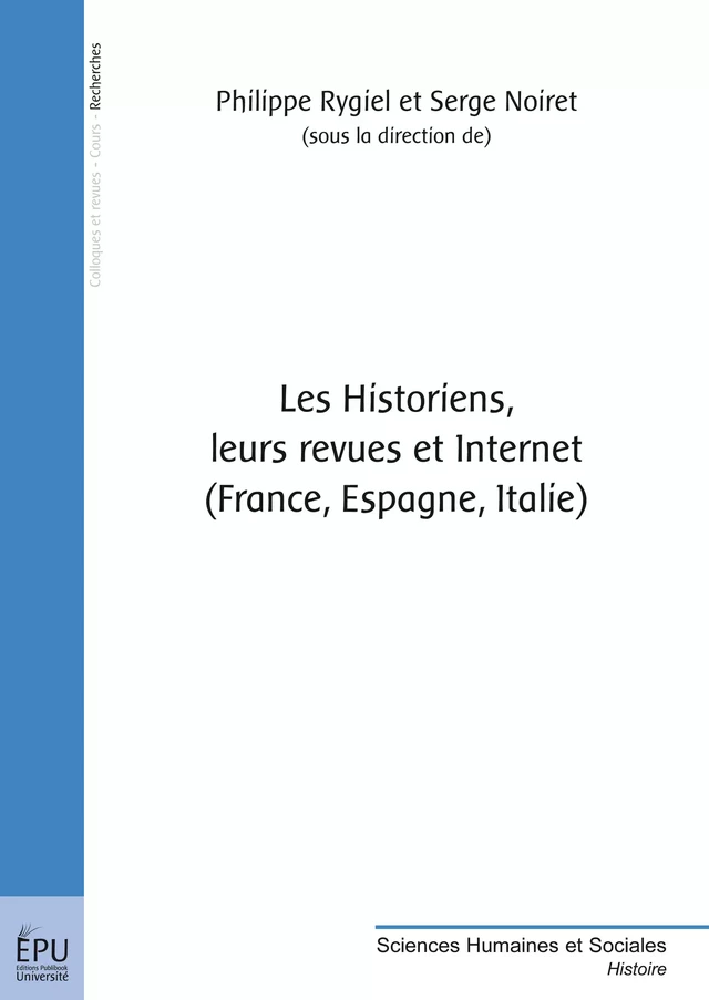 Les historiens, leurs revues et Internet. (France, Espagne, Italie) - Sous la direction de Philippe Rygiel et de Serge Noiret - Publibook