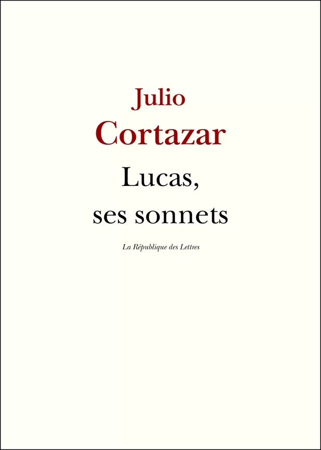 Lucas, ses sonnets - Julio Cortázar - République des Lettres