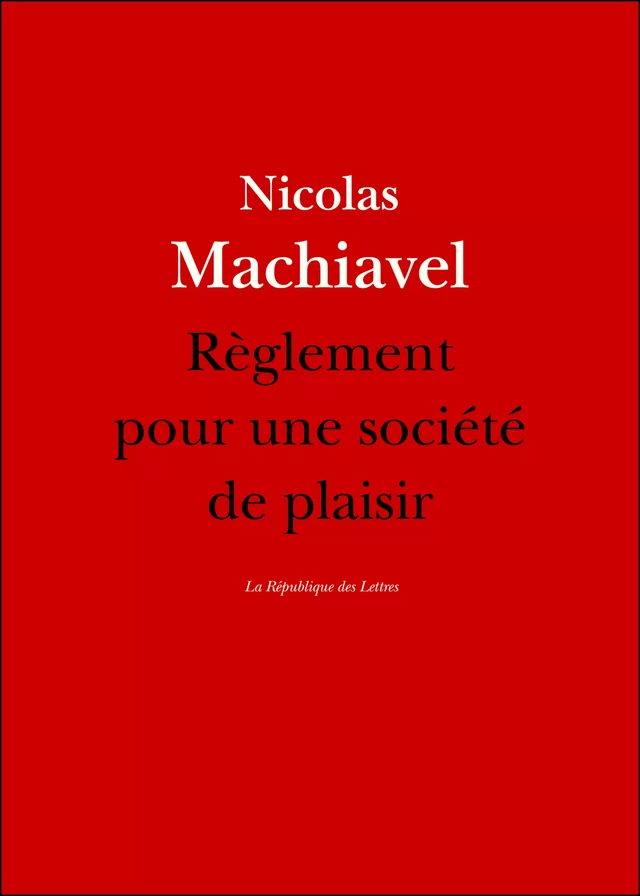 Règlement pour une société de plaisir -  Machiavel - République des Lettres