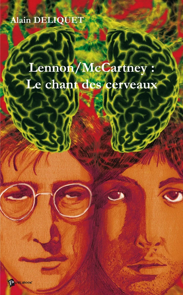 Lennon/McCartney : Le chant des cerveaux - Alain Deliquet - Publibook