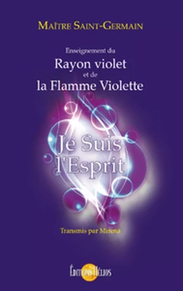 Je suis l'Esprit - Enseignement du Rayon violet et de la Flamme violette