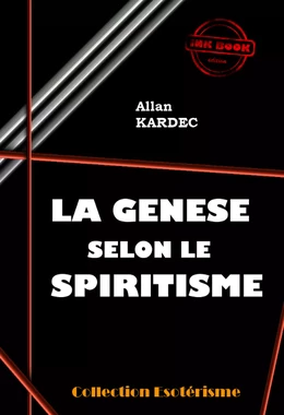 La Genèse selon le Spiritisme [édition intégrale revue et mise à jour]