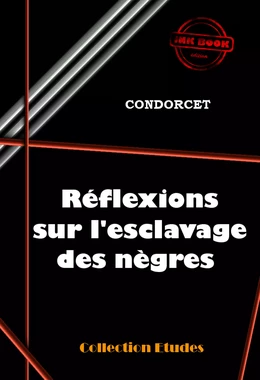 Réflexions sur l’esclavage des nègres [édition intégrale revue et mise à jour]