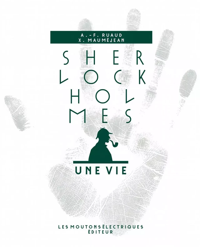 Sherlock Holmes, une vie - André-François Ruaud, Xavier Mauméjean - Les Moutons Électriques