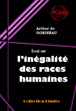 Essai sur l’inégalité des races humaines [édition intégrale revue et mise à jour]