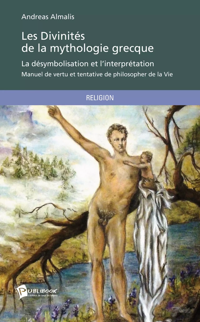 Les Divinités de la mythologie grecque - La désymbolisation et l'interprétation - Andreas Almalis - Publibook