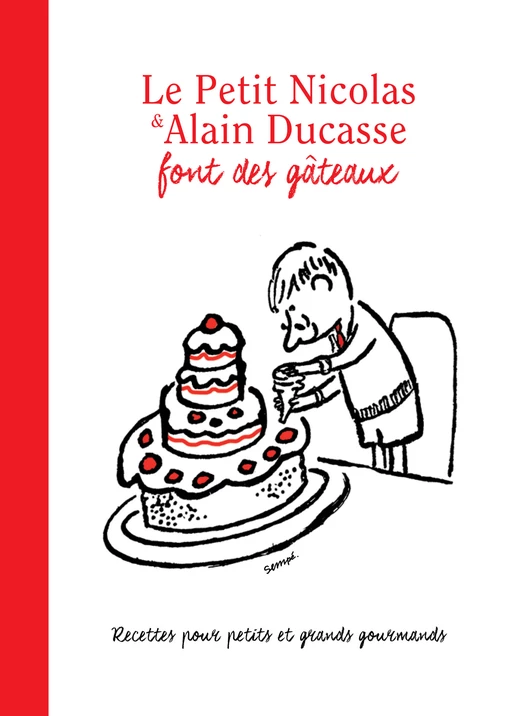 Le Petit Nicolas et Alain Ducasse font des gâteaux - Alain Ducasse, Jean-Jacques Sempé, René Goscinny - IMAV éditions