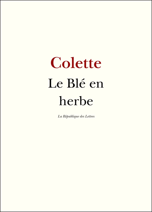 Le blé en herbe - Colette Colette - République des Lettres