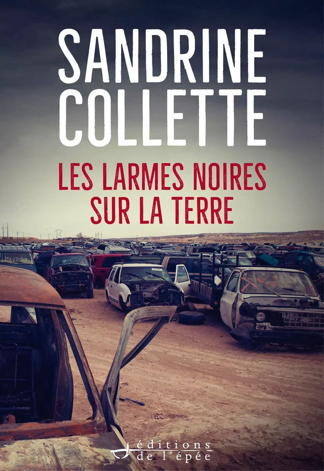 Les Larmes noires sur la terre - Sandrine Collette - Éditions de l'épée