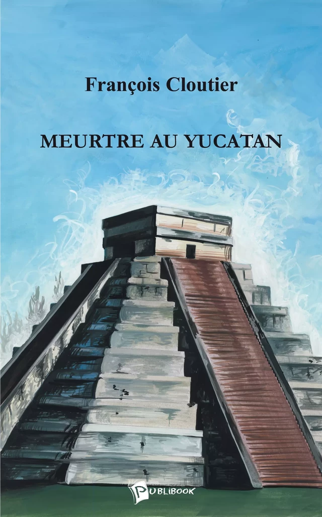 Meurtre au Yucatan - François Cloutier - Publibook