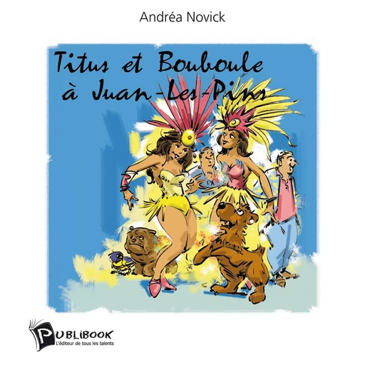 Titus et Bouboule à Juan-les-Pins - Andrea Novick - Publibook