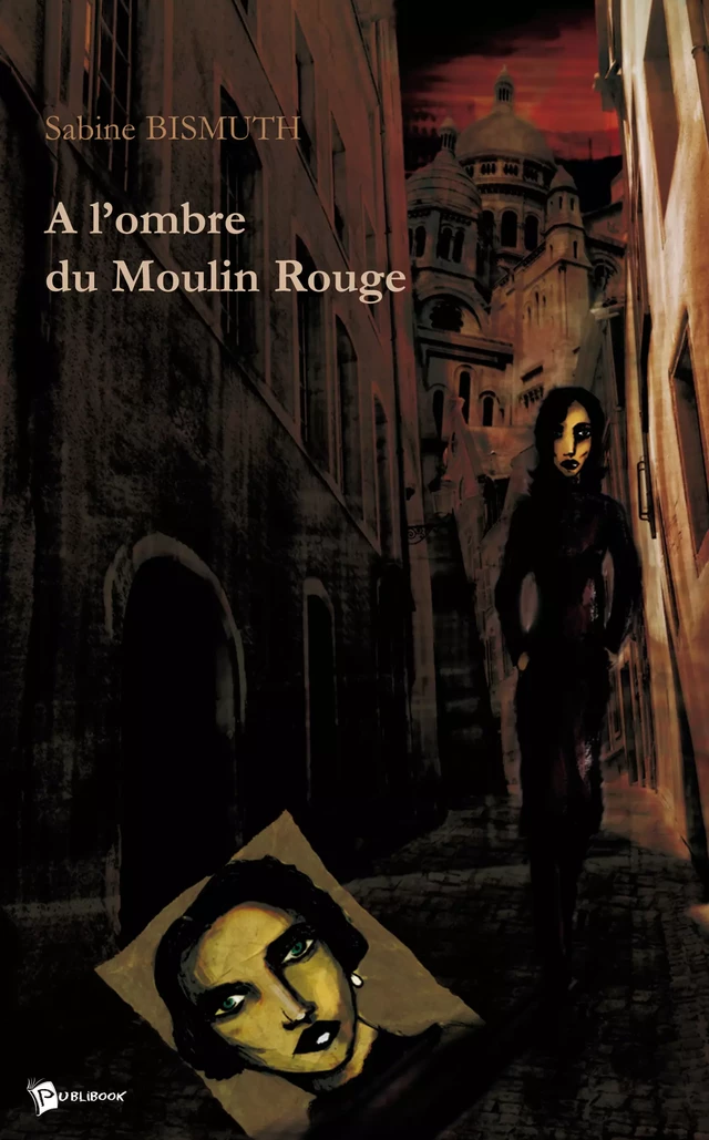 A l'ombre du Moulin Rouge - Sabine Bismuth - Publibook