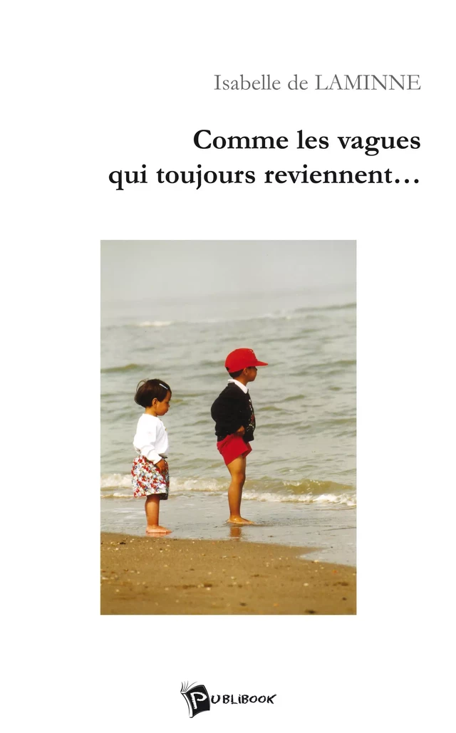 Comme les vagues qui toujours reviennent... - Isabelle De Laminne - Publibook