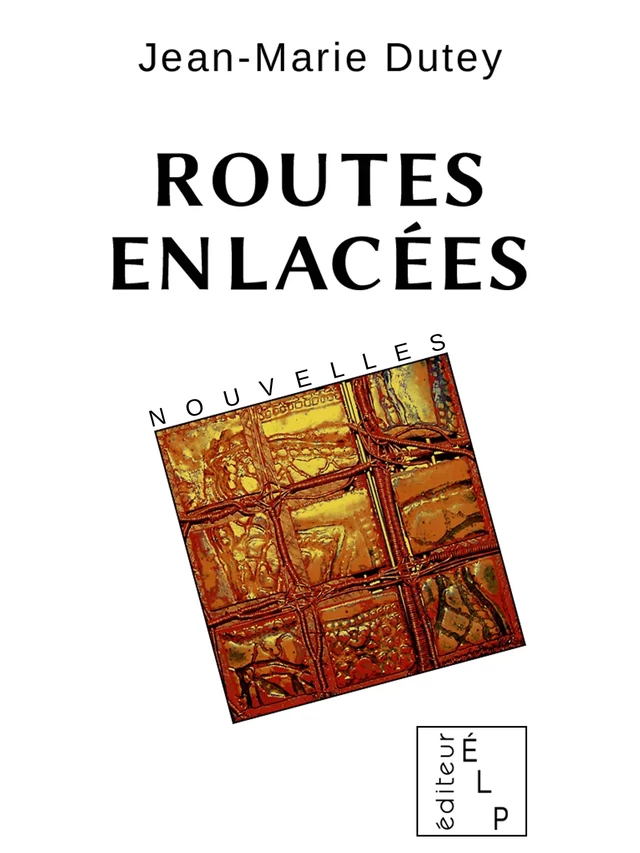 Routes enlacées - Jean-Marie DUTEY Jean-Marie DUTEY - ÉLP éditeur