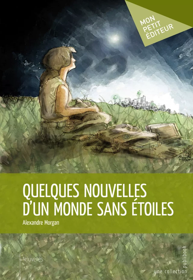 Quelques nouvelles d'un monde sans étoiles - Alexandre Morgan - Mon Petit Editeur