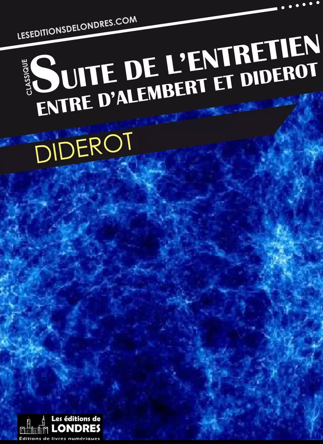 Suite de l'entretien entre Diderot et d'Alembert -  Diderot - Les Editions de Londres