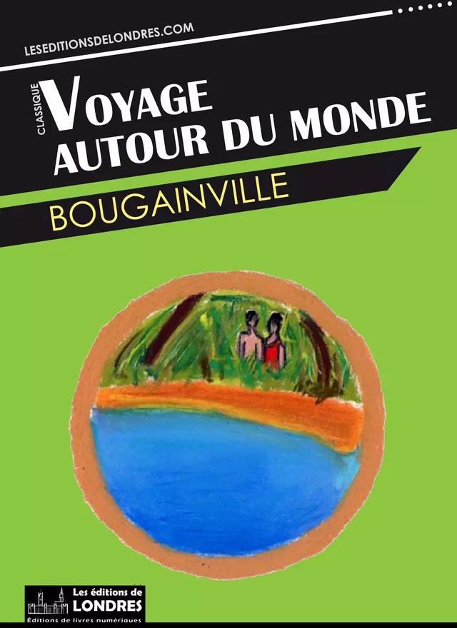 Voyage autour du monde -  Bougainville - Les Editions de Londres