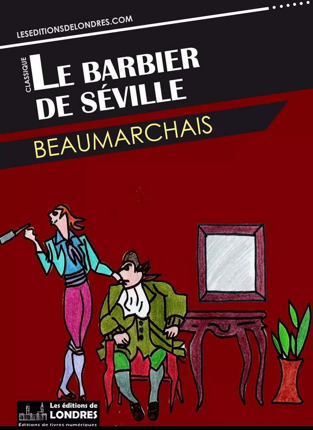 Le barbier de Séville -  Beaumarchais - Les Editions de Londres