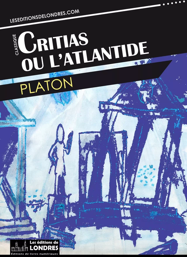 Critias ou l'Atlantide -  PLATON - Les Editions de Londres