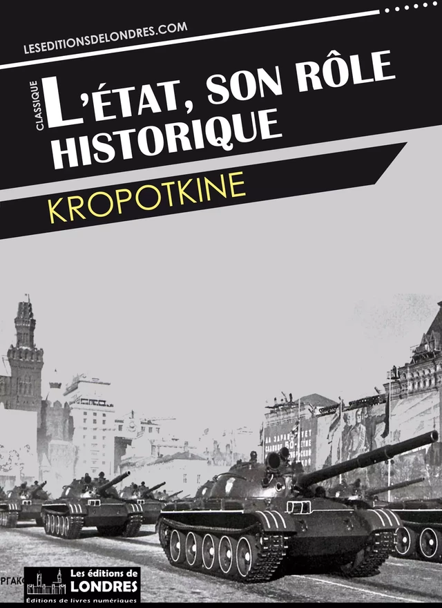 L'Etat, son rôle historique -  Kropotkine - Les Editions de Londres