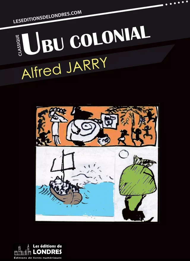 Ubu colonial - Alfred Jarry - Les Editions de Londres