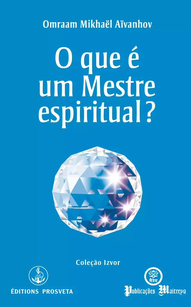 O que é um Mestre espiritual? - Omraam Mikhaël Aïvanhov - Editions Prosveta