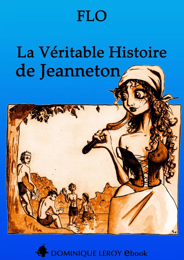 La Véritable Histoire de Jeanneton - Flo Flo - Éditions Dominique Leroy