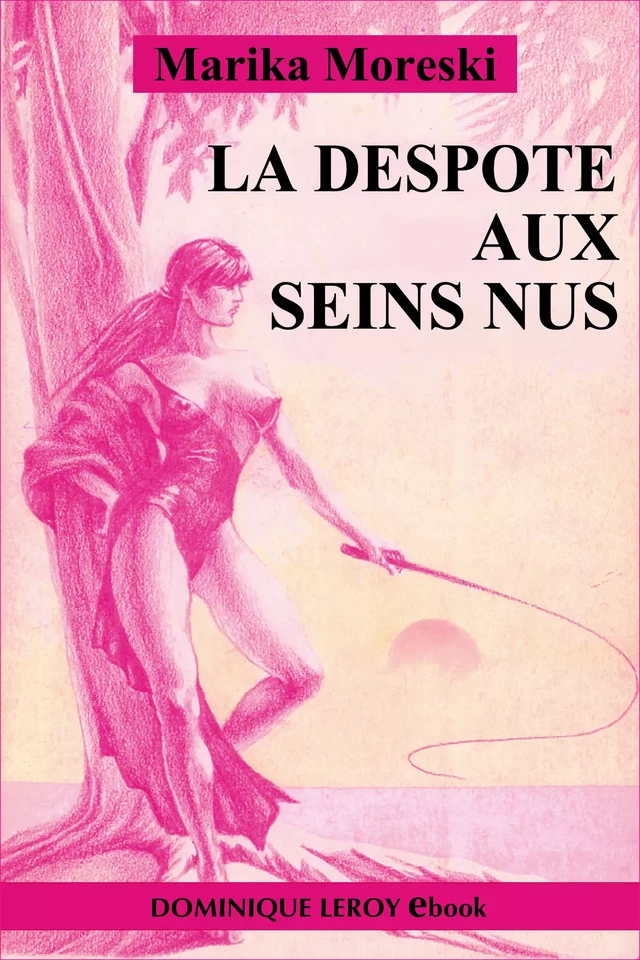 La Despote aux seins nus - Marika Moreski - Éditions Dominique Leroy