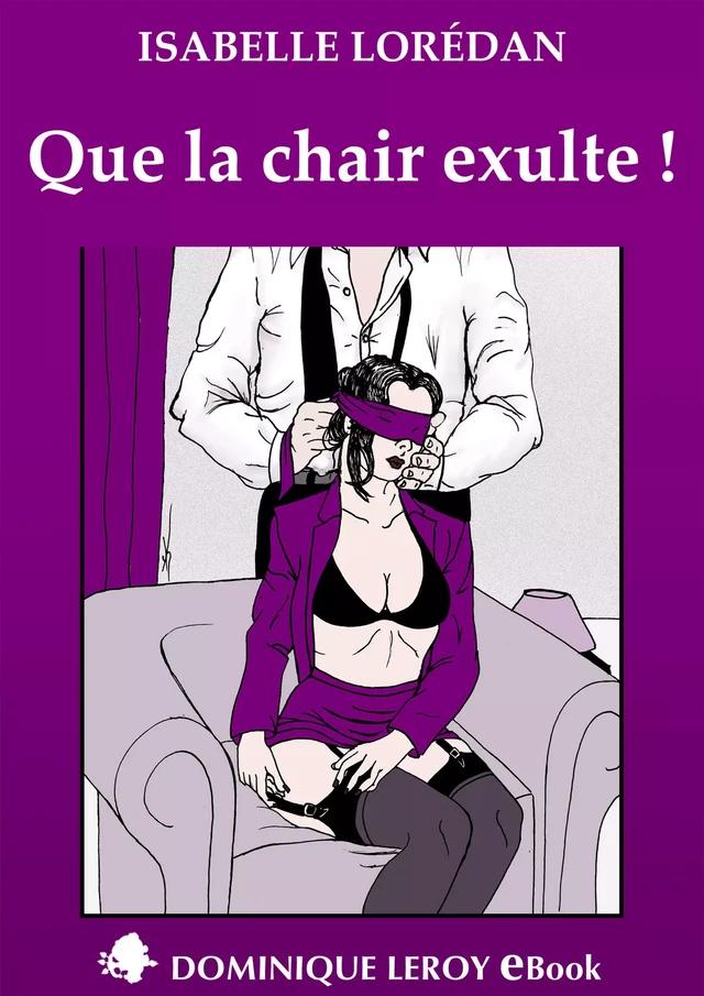 Que la chair exulte ! - Isabelle Lorédan - Éditions Dominique Leroy