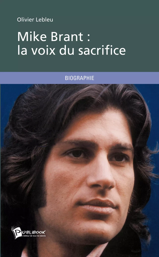 Mike Brant : la voix du sacrifice - Olivier Lebleu - Publibook