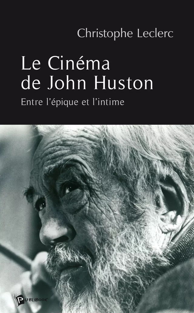 Le Cinéma de John Huston - Christophe Leclerc - Publibook