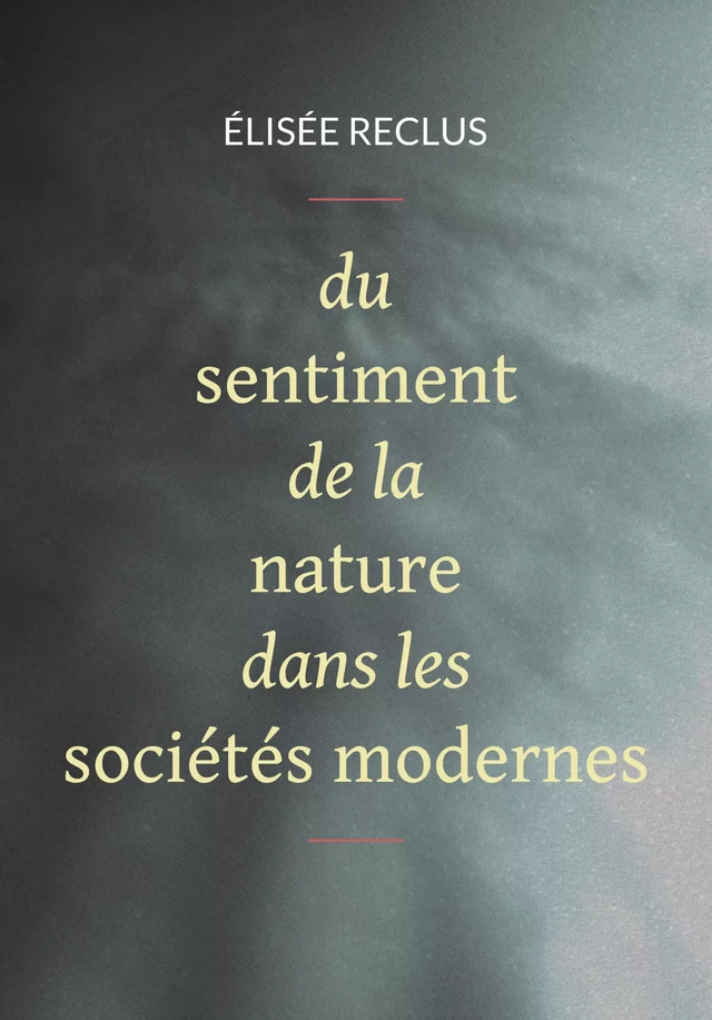 Du sentiment de la nature dans les sociétés modernes - Élisée Reclus - Pennti Éditions