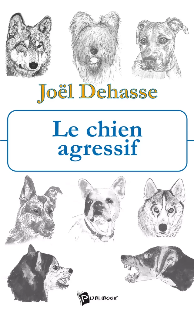 Le Chien agressif - Joël Dehasse - Publibook