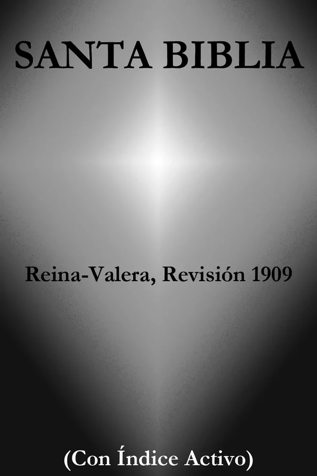 Santa Biblia - Reina-Valera, Revisión 1909 (Con Índice Activo) - Casiodoro de Reina, Cipirano de Valera, La Palabra De Dios - e-artnow