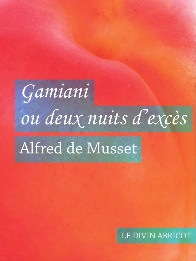 Gamiani ou deux nuits d'excès (érotique) - Alfred de Musset - Le divin abricot