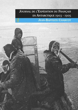 Journal de l'Expédition du Français en Antarctique 1903-1905