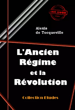 L’Ancien Régime et la Révolution [édition intégrale revue et mise à jour]