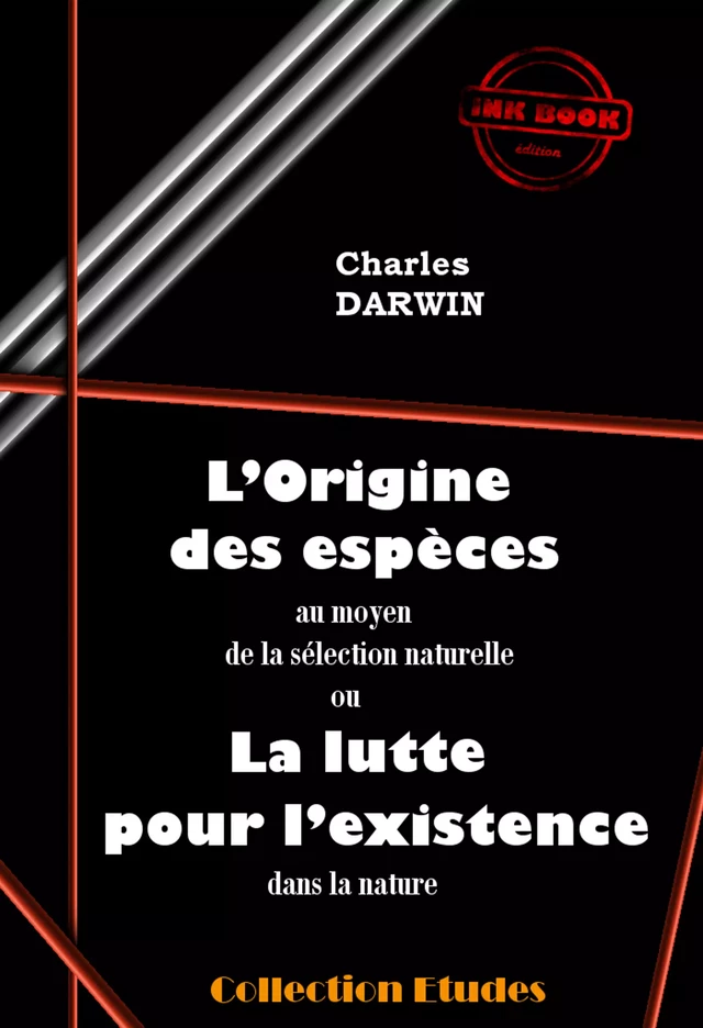 L’origine des espèces au moyen de la sélection naturelle ou la lutte pour l’existence dans la nature [édition intégrale revue et mise à jour] - Charles Darwin - Ink book